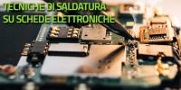Tecniche di saldatura su schede elettroniche