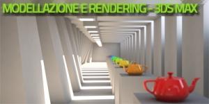 Modellazione e rendering - 3D Studio Max
